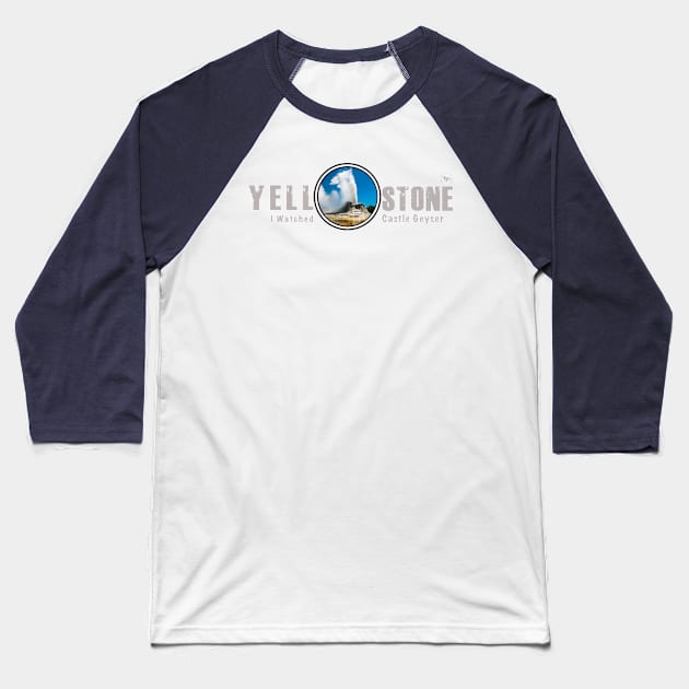 I Watched Castle Geyser, Yellowstone National Park Baseball T-Shirt by Smyrna Buffalo